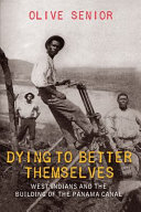 Dying to better themselves : West Indians and the building of the Panama Canal /