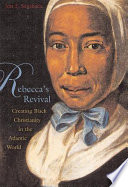 Rebecca's revival : creating Black Christianity in the Atlantic world /