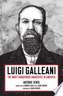 Luigi Galleani : the most dangerous anarchist in America / Antonio Senta ; translated by Andrea Asali with Sean Sayers ; foreword by Sean Sayers.