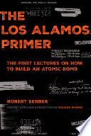 The Los Alamos primer the first lectures on how to build an atomic bomb