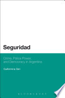 Seguridad : crime, police power and democracy in Argentina /