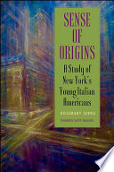 Sense of origins : a study of New York's young Italian Americans / Rosemary Serra ; translated by Scott R. Kapuscinski.