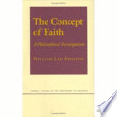 The concept of faith : a philosophical investigation /