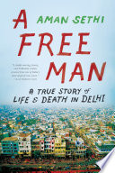 A free man : [a true story of life and death in Delhi] /