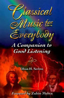 Classical music for everybody : a companion to good listening / Dhun H. Sethna ; foreword by Zubin Mehta.