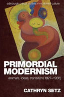 Primordial modernism : animals, ideas, transition (1927-1938) /