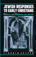 Jewish responses to early Christians : history and polemics, 30-150 C.E. /