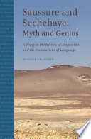Saussure and Sechehaye myth and genius : a study in the history of linguistics and the foundations of language /