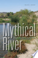 Mythical River : chasing the mirage of new water in the American Southwest / Melissa L. Sevigny.