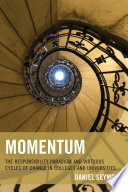 Momentum : the responsibility paradigm and virtuous cycles of change in colleges and universities /