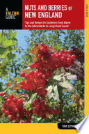 Nuts and berries of New England : tips and recipes for gatherers from Maine to the Adirondacks to Long Island Sound /