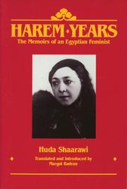 Harem years : the memoirs of an Egyptian feminist (1879-1924) / by Huda Shaarawi ; translated, edited, and introduced by Margot Badran.