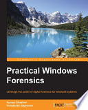 Practical Windows forensics : leverage the power of digital forensics for Windows systems / Ayman Shaaban, Konstantin Sapronov.