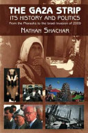 The Gaza Strip : its history and politics : from the pharaohs to the Israeli invasion of 2009 / Nathan Shachar.