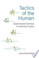 Tactics of the human : experimental technics in American fiction / Laura Shackelford.