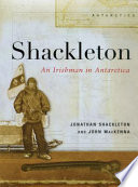 Shackleton : an Irishman in Antarctica / Jonathan Shackleton and John MacKenna.