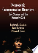 Neurogenic communication disorders : life stories and the narrative self / Barbara B. Shadden, Fran Hagstrom, and Patricia R. Koski.