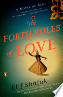 The forty rules of love : [a novel of Rumi] / Elif Shafak.