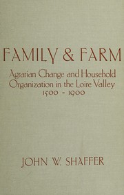 Family and farm : agrarian change and household organization in the Loire Valley, 1500-1900 /