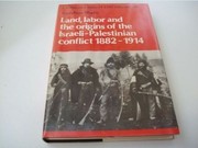 Land, labor, and the origins of the Israeli-Palestinian conflict, 1882-1914 /