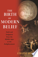 The birth of modern belief : faith and judgment from the Middle Ages to the Enlightenment /