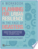 A workbook on planning for urban resilience in the face of disasters adapting experiences from Vietnam cities to other cities /