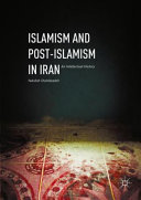 Islamism and post-Islamism in Iran : an intellectual history /