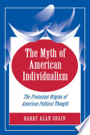 The myth of American individualism : the Protestant origins of American political thought /