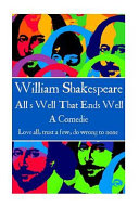 All's well that ends well : a comedie : love all, trust a few, do wrong to none.