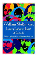 Love's labour's lost : a comedie : beauty is bought by judgement of the eye.