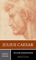 Julius Caesar : an authoritative text sources and contexts, criticism, performance history / William Shakespeare ; edited by S. P. Cerasano.