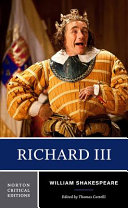 Richard III : authoritative text, contexts, criticism / William Shakespeare ; edited by Thomas Cartelli.