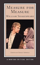 Measure for measure : an authoritative text, sources, criticism, adaptations, and responses / William Shakespeare ; edited by Grace Ioppolo.