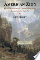 American Zion : the Old Testament as a political text from the Revolution to the Civil War /