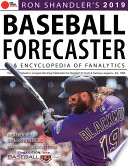 Ron Shandler's 2019 Baseball Forecaster & Encyclopedia of Fanalytics / Ron Shadler ; Brent Hershey & Ray Murphy, editors.