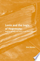 Lenin and the logic of hegemony : political practice and theory in the class struggle / Alan Shandro.