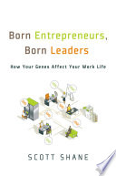 Born entrepreneurs, born leaders : how your genes affect your work life / Scott Shane.