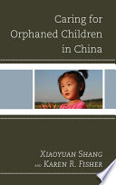 Caring for orphaned children in China / Xiaoyuan Shang and Karen R. Fisher.