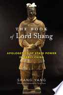 The book of Lord Shang : apologetics of state power in early China / Shang Yang ; translated and edited by Yuri Pines.