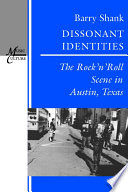 Dissonant identities the rock 'n' roll scene in Austin, Texas /