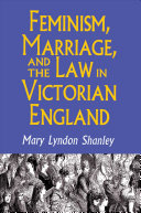 Feminism, marriage, and the law in Victorian England, 1850-1895 /