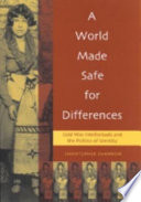 A world made safe for differences : cold war intellectuals and the politics of identity /