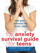 The anxiety survival guide for teens : CBT skills to overcome fear, worry, & panic / Jennifer Shannon, LMFT ; illustrations by Doug Shannon.