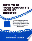 How to be your company's security director : a quick reference business resource of major corporate security issues and protection strategies for management professionals /