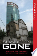 Shanghai gone : demolition and defiance in a Chinese megacity / Qin Shao.