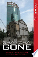 Shanghai gone domicide and defiance in a Chinese megacity / Qin Shao.
