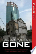 Shanghai gone : domicide and defiance in a Chinese megacity / Qin Shao.