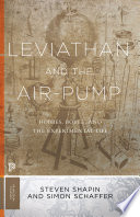 Leviathan and the air-pump : Hobbes, Boyle, and the experimental life : with a new introduction by the authors / Steven Shapin & Simon Schaffer.