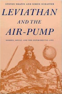 Leviathan and the air-pump : Hobbes, Boyle, and the experimental life : including a translation of Thomas Hobbes, Dialogus physicus de natura aeris by Simon Schaffer / Steven Shapin & Simon Schaffer.