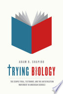 Trying biology : the Scopes trial, textbooks, and the antievolution movement in American schools /